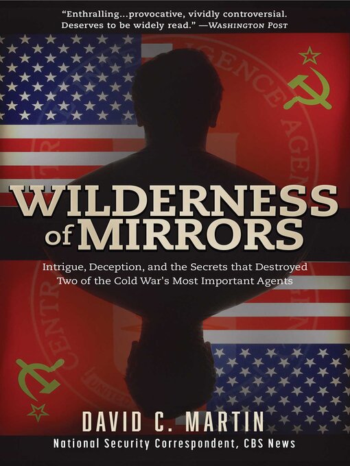 Title details for Wilderness of Mirrors: Intrigue, Deception, and the Secrets that Destroyed Two of the Cold War's Most Important Agents by David C. Martin - Available